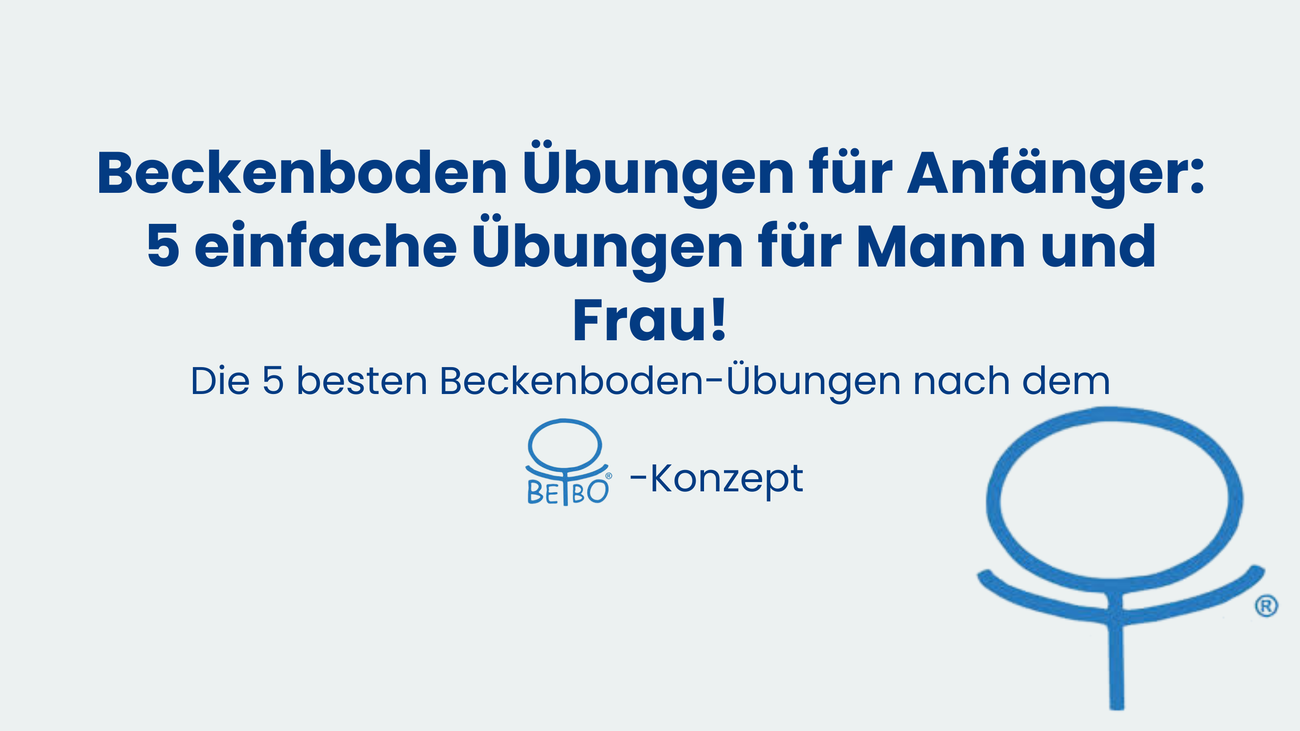 Titelbild zum Thema „Beckenboden Übungen für Anfänger“ mit Hinweis auf 5 einfache Übungen für Mann und Frau nach dem BeBo-Konzept.